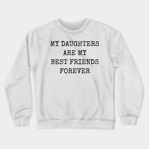 My Daughters Are My Best Friends Forever Crewneck Sweatshirt by LAASTORE